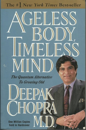 Ageless Body, Timeless Mind: The Quantum Alternative to Growing Old