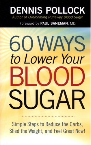 60 Ways to Lower Your Blood Sugar: Simple Steps to Reduce the Carbs, Shed the Weight, and Feel Great Now!