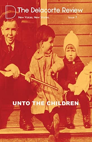 The Delacorte Review Issue 7: Unto The Children