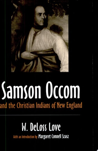 Samson Occom and the Christian Indians of New England (The Iroquois and Their Neighbors)
