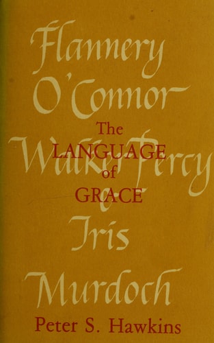 The Language of Grace: Flannery O'Connor, Walker Percy, & Iris Murdoch