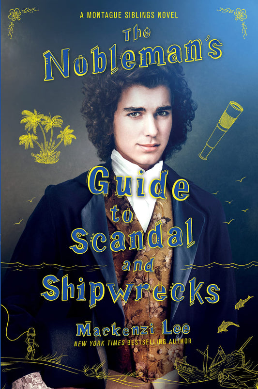 The Nobleman's Guide to Scandal and Shipwrecks: The Young Adult Historical Fantasy Finale About Brothers on a Quest (Montague Siblings, 3)