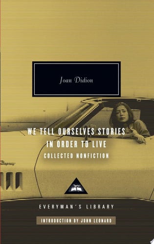 We Tell Ourselves Stories in Order to Live: Collected Nonfiction (Everyman's Library)