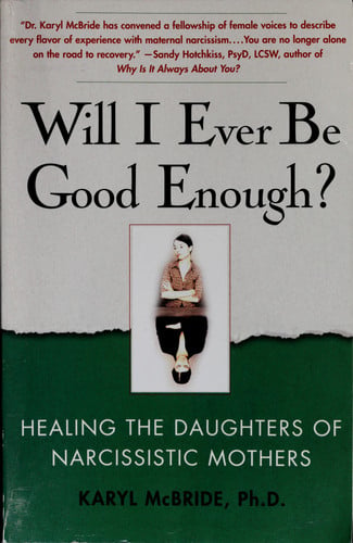 Will I Ever Be Good Enough?: Healing the Daughters of Narcissistic Mothers