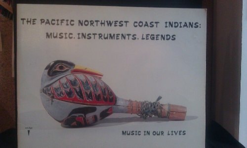 Music in Our Lives: The Pacific Northwest Coast Indians Music, Instruments, Legends