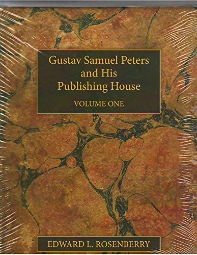Gustav Samuel Peters and His Publishing House Volume One