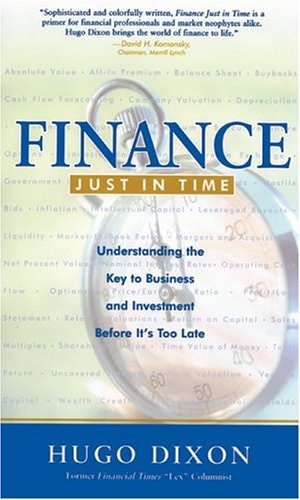 Finance Just in Time (Cloth): Understanding the Key to Business and Investment Before It?s Too Late