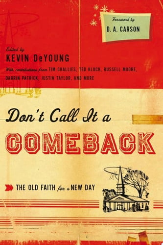 Don't Call It a Comeback: The Old Faith for a New Day (Gospel Coalition Series)