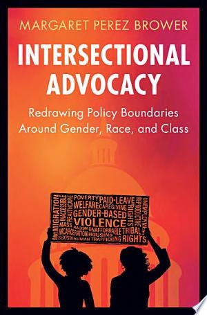 Intersectional Advocacy: Redrawing Policy Boundaries Around Gender, Race, and Class (Cambridge Studies in Gender and Politics)