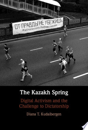The Kazakh Spring: Digital Activism and the Challenge to Dictatorship