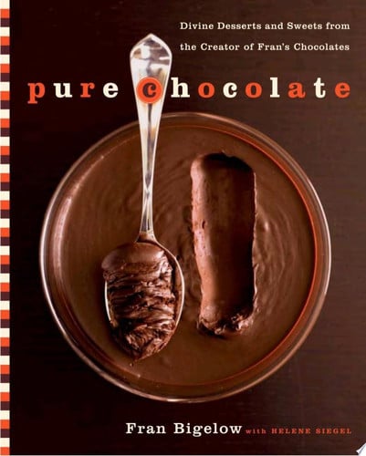 Pure Chocolate: Divine Desserts and Sweets from the Creator of Fran's Chocolates
