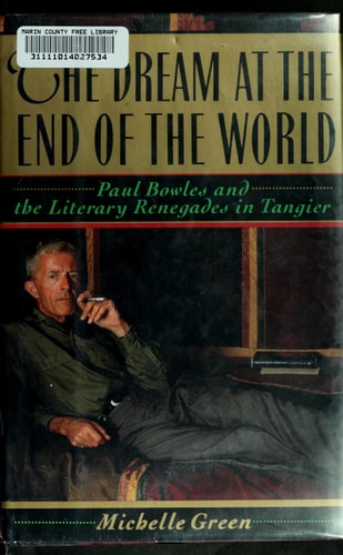 The Dream at the End of the World: Paul Bowles and the Literary Renegades in Tangier