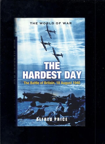 Hardest Day: The Battle Of Britain 18 August 1940
