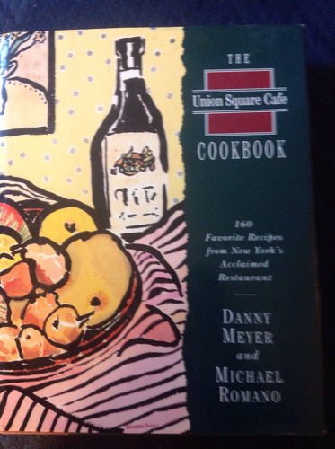 The Union Square Cafe Cookbook: 160 Favorite Recipes from New York's Acclaimed Restaurant