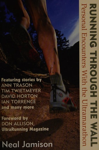 Running Through the Wall: Personal Encounters with the Ultramarathon