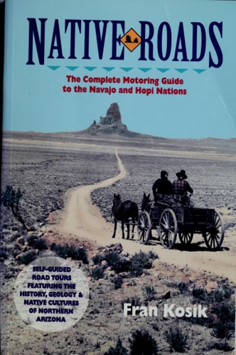 Native Roads: The Complete Motoring Guide to the Navajo and Hopi Nations
