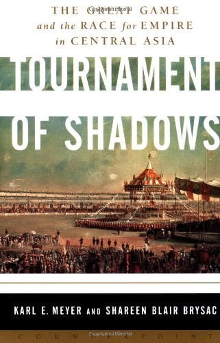 Tournament of Shadows: The Great Game and the Race for Empire in Central Asia