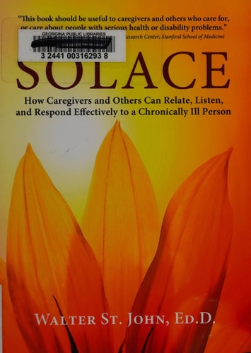Solace: How Caregivers & Others Can Relate, Listen, and Respond Effectively to a Chronically Ill Person