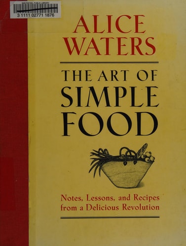 The Art of Simple Food: Notes, Lessons, and Recipes from a Delicious Revolution