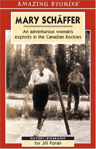 Mary Schäffer: An Adventurous Woman's Exploits in the Canadian Rockies (An Amazing Stories Book)
