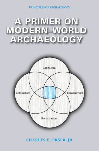 A Primer on Modern-World Archaeology (Principles of Archaeology)