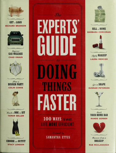 The Experts' Guide to Doing Things Faster: 100 Ways to Make Life More Efficient