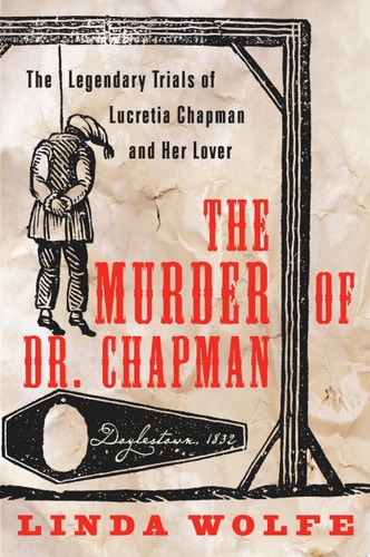 The Murder of Dr. Chapman: The Legendary Trials of Lucretia Chapman and Her Lover