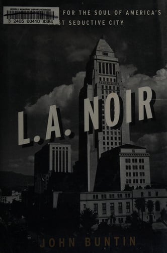 L.A. Noir: The Struggle for the Soul of America's Most Seductive City
