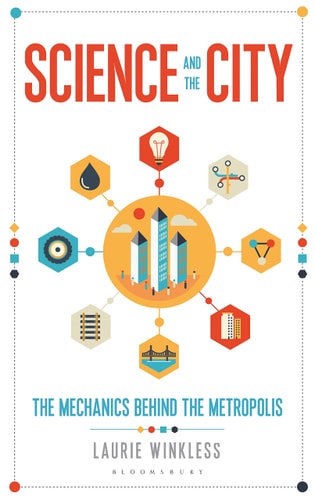 Science and the City: The Mechanics Behind the Metropolis (Bloomsbury Sigma)