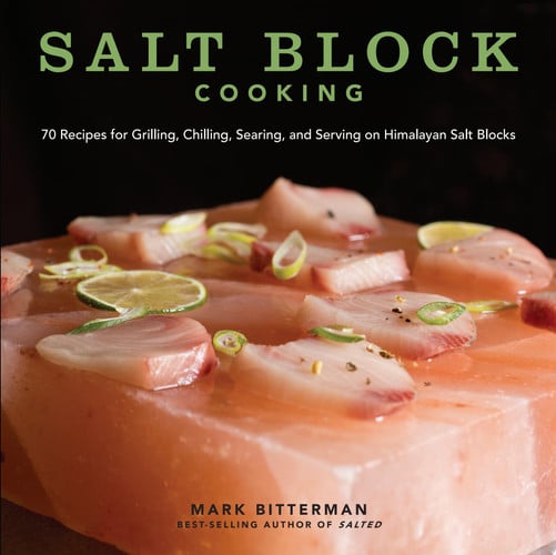 Salt Block Cooking: 70 Recipes for Grilling, Chilling, Searing, and Serving on Himalayan Salt Blocks (Volume 1) (Bitterman's)
