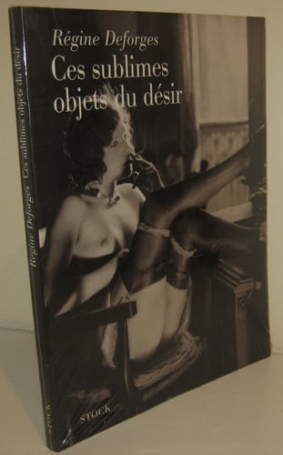 Ces sublimes objets du désir (French edition)