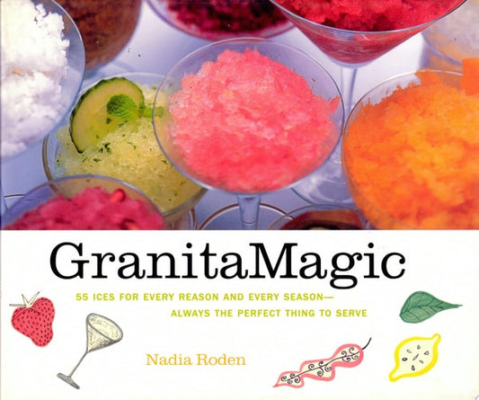 Granita Magic: 55 Ices for Every Reason and Every Season--Always the Perfect Thing to Serve