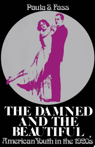 The Damned and the Beautiful: American Youth in the 1920s (Galaxy Books)