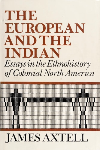 The European and the Indian: Essays in the Ethnohistory of Colonial North America