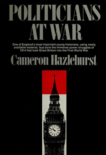 Politicians at war, July 1914 to May 1915;: A prologue to the triumph of Lloyd George