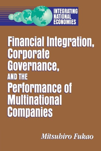Financial Integration, Corporate Governance, and the Performance of Multinational Companies (Integrating National Economies: Promise & Pitfalls)