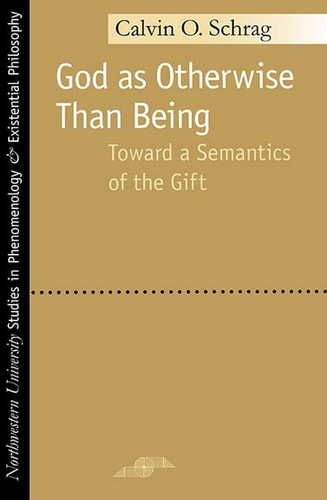 God as Otherwise than Being: Toward a Semantics of the Gift (Studies in Phenomenology and Existential Philosophy)