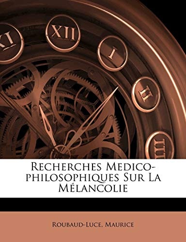 Recherches Medico-philosophiques Sur La Mélancolie (French Edition)