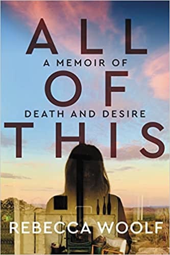 All of This: A Memoir of Death and Desire