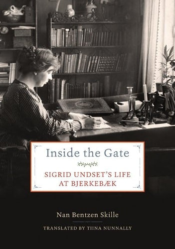 Inside the Gate: Sigrid Undset's Life at Bjerkeb?ªk