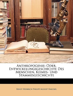 Anthropogenie: Oder, Entwickelungsgeschichte Des Menschen, Keimes- Und Stammesgeschichte (German Edition)