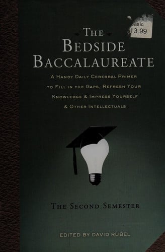 The Bedside Baccalaureate: The Second Semester: A Handy Daily Cerebral Primer to Fill in the Gaps, Refresh Your Knowledge & Impress Yourself & Other Intellectuals