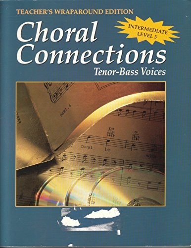 Choral Connections... Enhancing the Choral Experience, for Tenor-Bass Voices, Intermediate Level 3, Teacher's Wraparound Edition