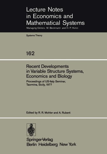 Recent Developments in Variable Structure Systems, Economics and Biology: Proceedings of US-Italy Seminar, Taormina, Sicily, August 29 – September 2, ... Notes in Economics and Mathematical Systems)