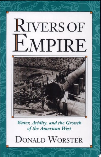 Rivers of Empire: Water, Aridity, and the Growth of the American West