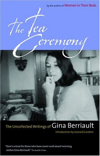 The Tea Ceremony: The Uncollected Writings of Gina Berriault
