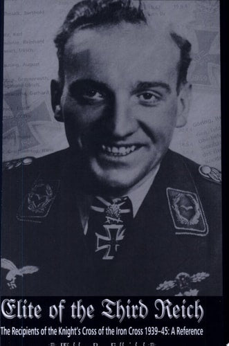 Elite of the Third Reich: The Recipients of the Knight's Cross of the Iron Cross 1939-45
