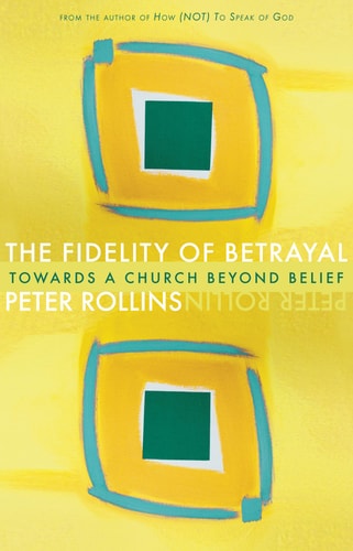 The Fidelity of Betrayal: Towards a Church Beyond Belief