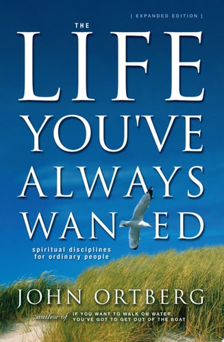 The Life You've Always Wanted: Spiritual Disciplines for Ordinary People (Expanded and Adapted for Small Groups)