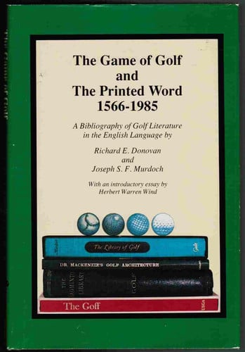 The Game of Golf and the Printed Word 1566-1985: A Bibliography of Golf Literature in the English Language